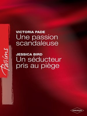 cover image of Une passion scandaleuse--Un séducteur pris au piège (Harlequin Passions)
